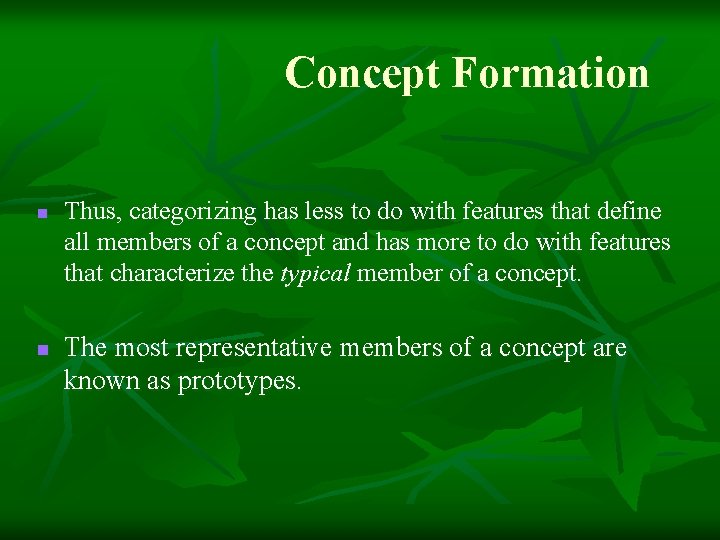 Concept Formation n n Thus, categorizing has less to do with features that define Concept Formation n n Thus, categorizing has less to do with features that define