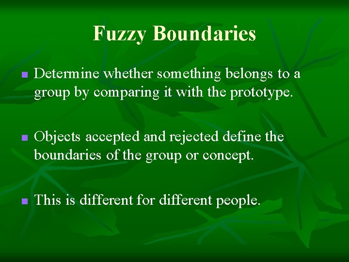 Fuzzy Boundaries n n n Determine whether something belongs to a group by comparing Fuzzy Boundaries n n n Determine whether something belongs to a group by comparing