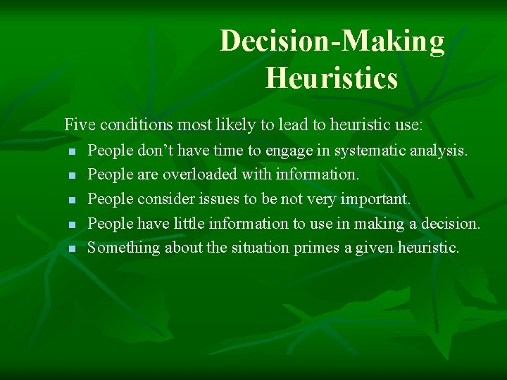Decision-Making Heuristics Five conditions most likely to lead to heuristic use: n People don’t Decision-Making Heuristics Five conditions most likely to lead to heuristic use: n People don’t