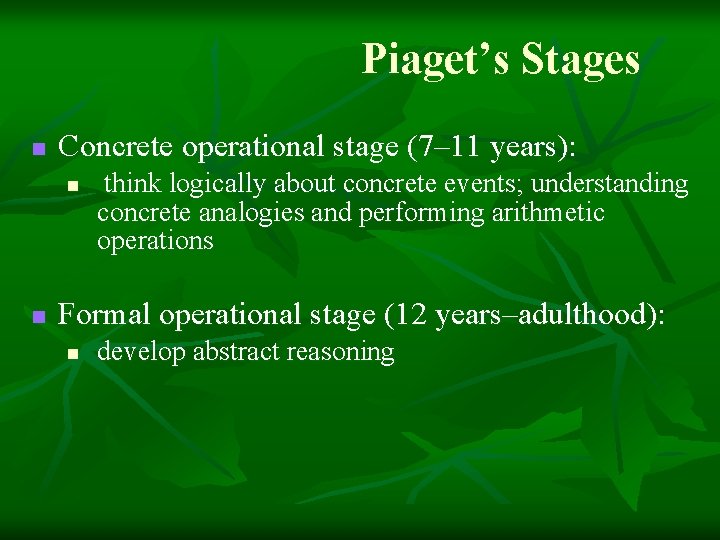 Piaget’s Stages n Concrete operational stage (7– 11 years): n n think logically about Piaget’s Stages n Concrete operational stage (7– 11 years): n n think logically about
