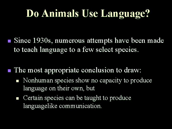Do Animals Use Language? n n Since 1930 s, numerous attempts have been made Do Animals Use Language? n n Since 1930 s, numerous attempts have been made
