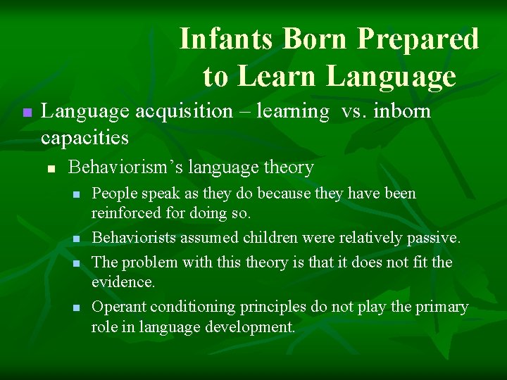 Infants Born Prepared to Learn Language acquisition – learning vs. inborn capacities n Behaviorism’s Infants Born Prepared to Learn Language acquisition – learning vs. inborn capacities n Behaviorism’s