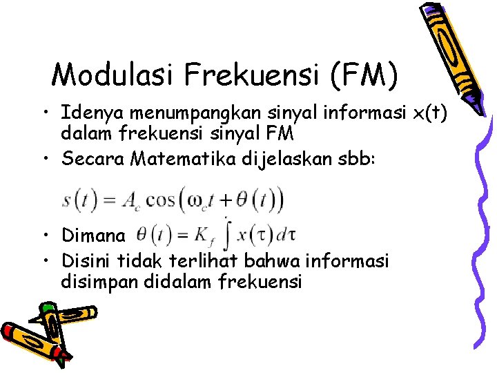 Modulasi Frekuensi (FM) • Idenya menumpangkan sinyal informasi x(t) dalam frekuensi sinyal FM •