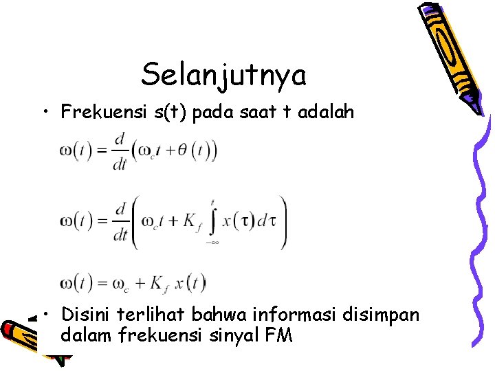 Selanjutnya • Frekuensi s(t) pada saat t adalah • Disini terlihat bahwa informasi disimpan