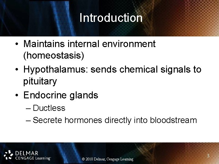 Introduction • Maintains internal environment (homeostasis) • Hypothalamus: sends chemical signals to pituitary •
