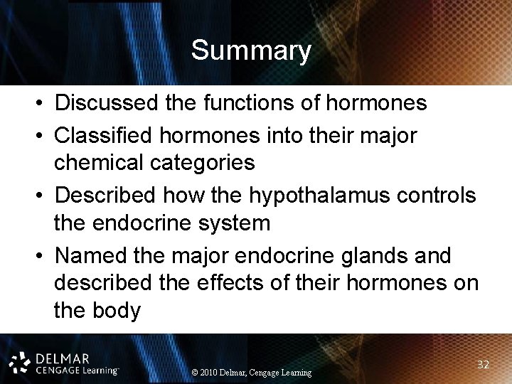 Summary • Discussed the functions of hormones • Classified hormones into their major chemical