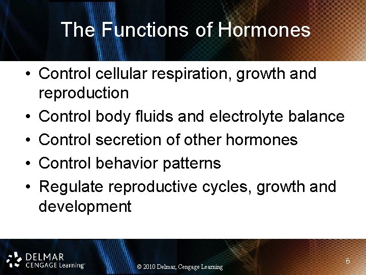 The Functions of Hormones • Control cellular respiration, growth and reproduction • Control body