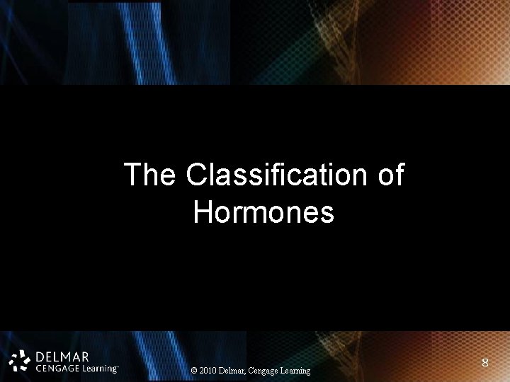 The Classification of Hormones © 2010 Delmar, Cengage Learning 8 