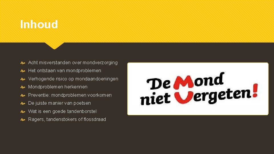 Inhoud Acht misverstanden over mondverzorging Het ontstaan van mondproblemen Verhogende risico op mondaandoeningen Mondproblemen