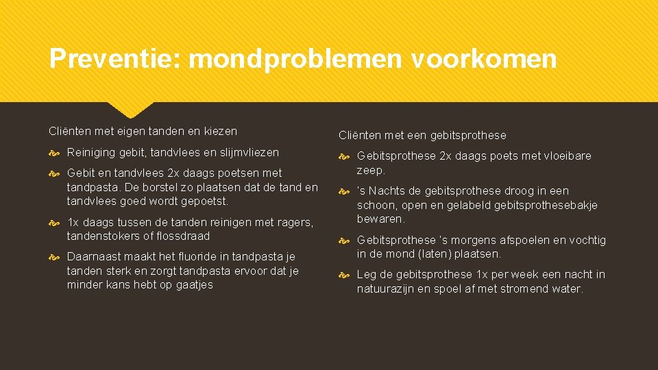 Preventie: mondproblemen voorkomen Cliënten met eigen tanden en kiezen Cliënten met een gebitsprothese Reiniging