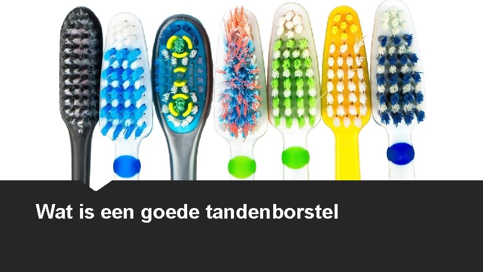 Wat is een goede tandenborstel 