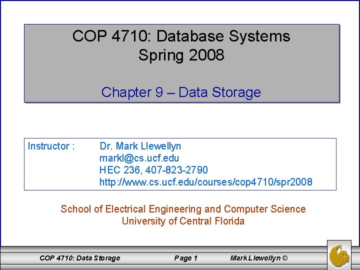 COP 4710: Database Systems Spring 2008 Chapter 9 – Data Storage Instructor : Dr.