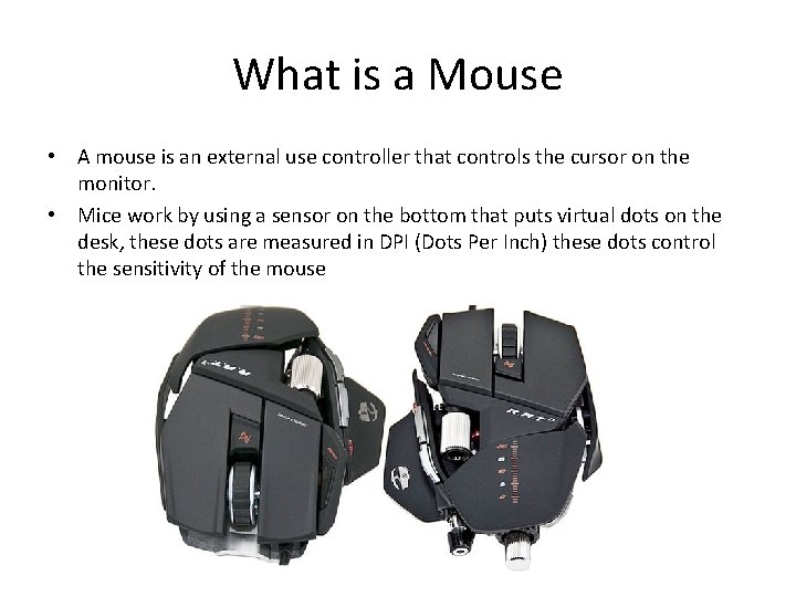 What is a Mouse • A mouse is an external use controller that controls