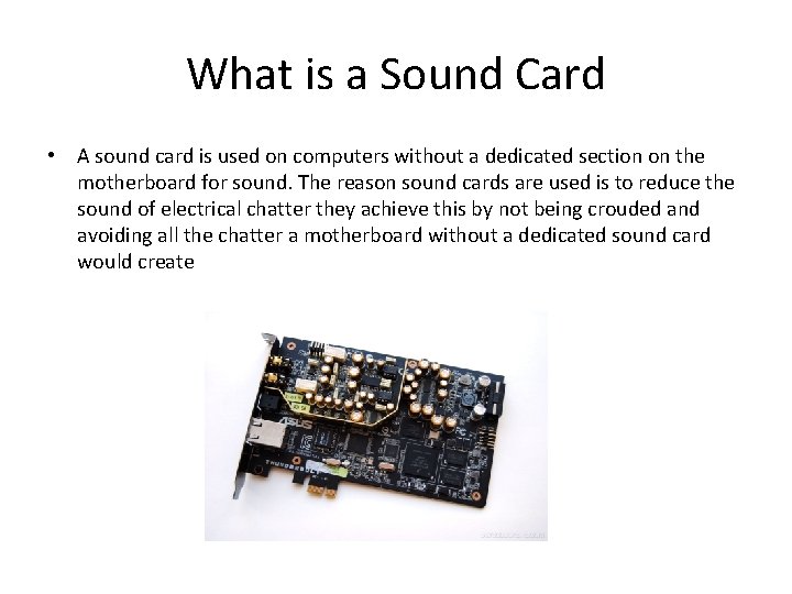 What is a Sound Card • A sound card is used on computers without