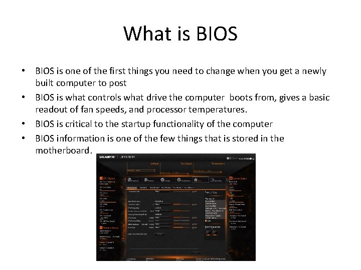 What is BIOS • BIOS is one of the first things you need to