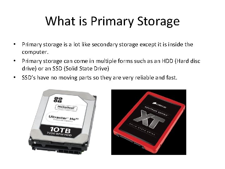 What is Primary Storage • Primary storage is a lot like secondary storage except