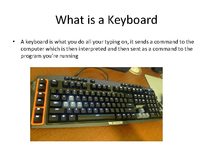 What is a Keyboard • A keyboard is what you do all your typing