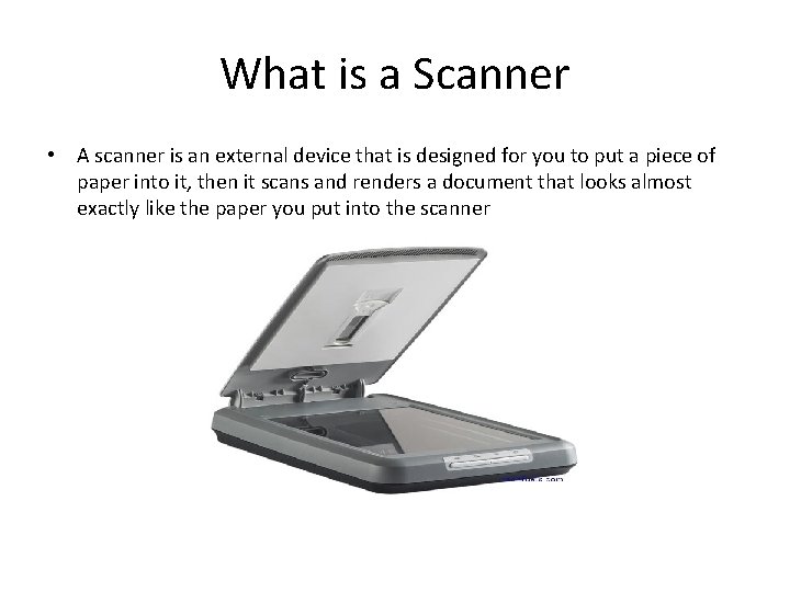 What is a Scanner • A scanner is an external device that is designed