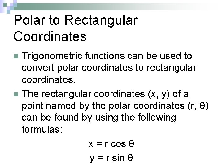 Polar to Rectangular Coordinates Trigonometric functions can be used to convert polar coordinates to