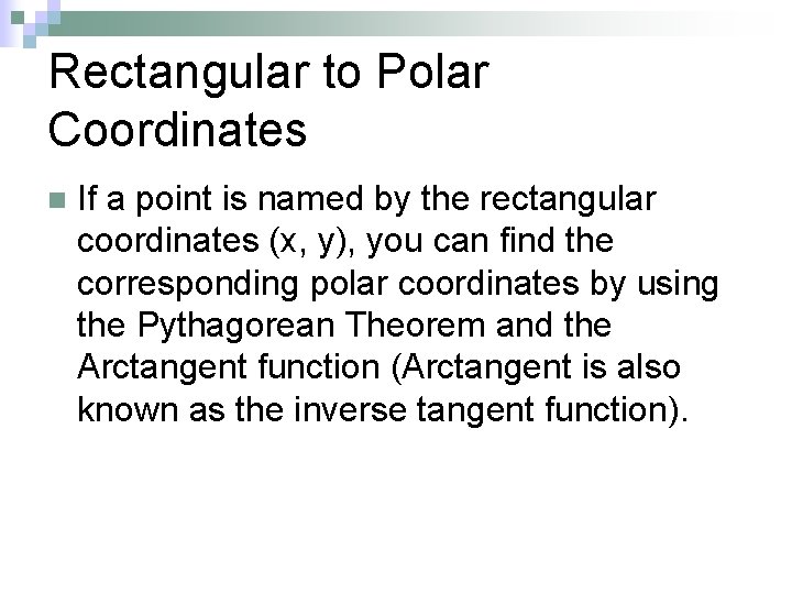 Rectangular to Polar Coordinates n If a point is named by the rectangular coordinates