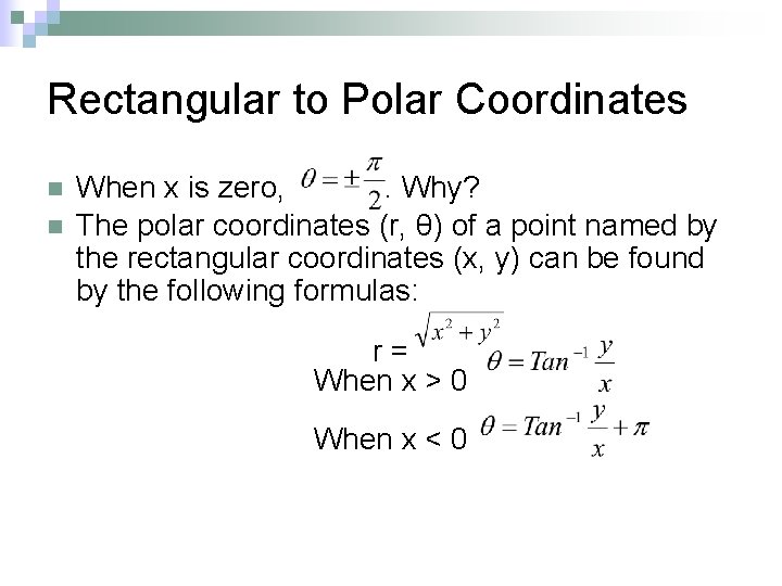 Rectangular to Polar Coordinates n n When x is zero, . Why? The polar