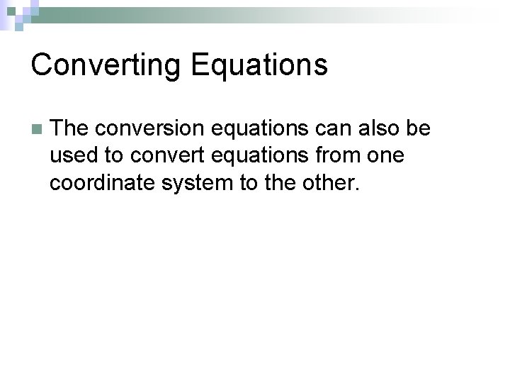 Converting Equations n The conversion equations can also be used to convert equations from
