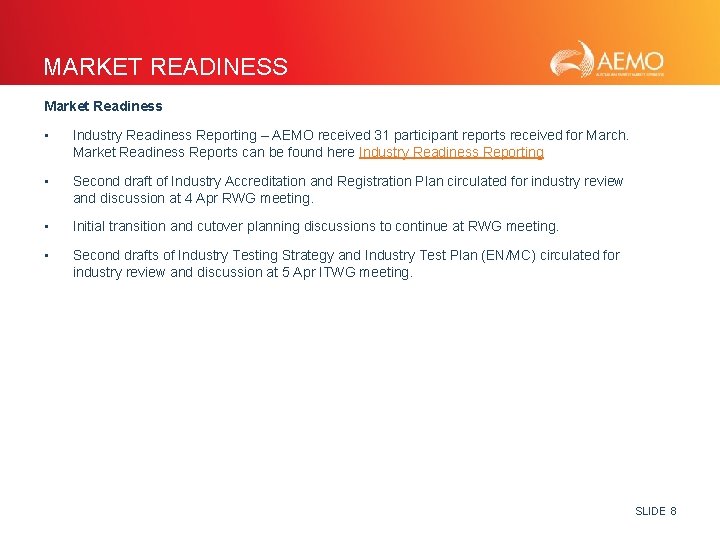 MARKET READINESS Market Readiness • Industry Readiness Reporting – AEMO received 31 participant reports