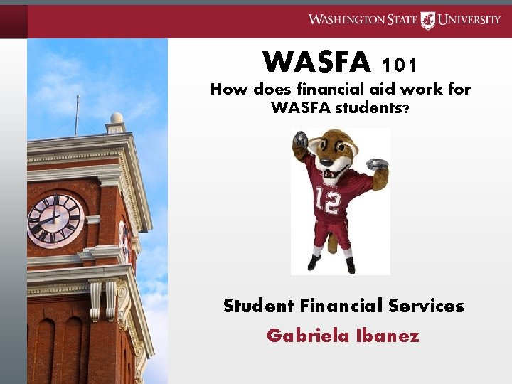 WASFA 101 How does financial aid work for WASFA students? Student Financial Services Gabriela WASFA 101 How does financial aid work for WASFA students? Student Financial Services Gabriela