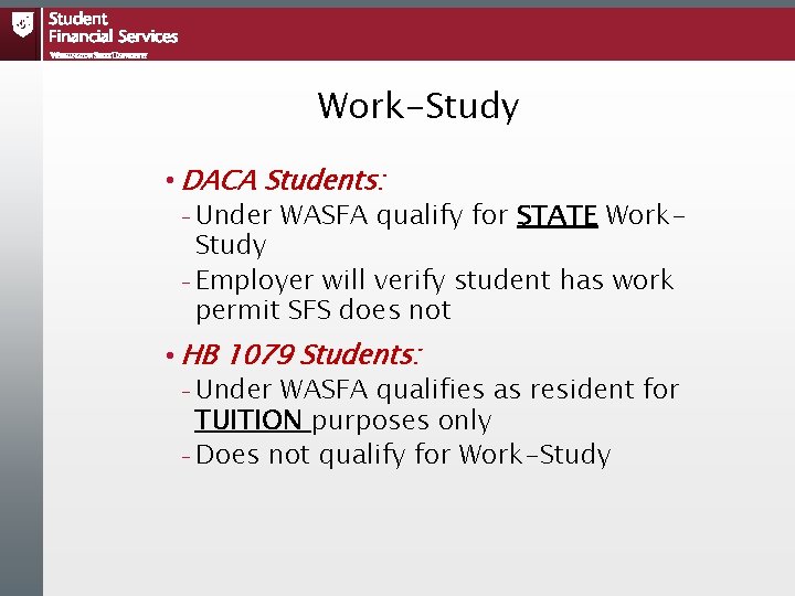 Work-Study • DACA Students: – Under WASFA qualify for STATE Work. Study – Employer Work-Study • DACA Students: – Under WASFA qualify for STATE Work. Study – Employer