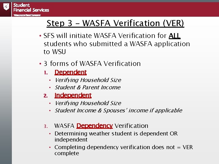 Step 3 – WASFA Verification (VER) • SFS will initiate WASFA Verification for ALL Step 3 – WASFA Verification (VER) • SFS will initiate WASFA Verification for ALL