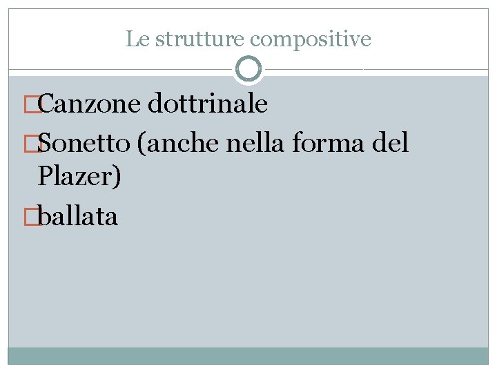 Le strutture compositive �Canzone dottrinale �Sonetto (anche nella forma del Plazer) �ballata 