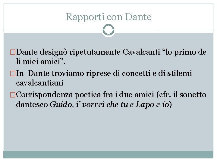 Rapporti con Dante �Dante designò ripetutamente Cavalcanti “lo primo de li miei amici”. �In