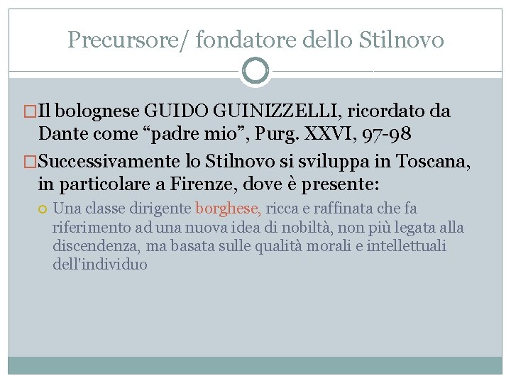 Precursore/ fondatore dello Stilnovo �Il bolognese GUIDO GUINIZZELLI, ricordato da Dante come “padre mio”,