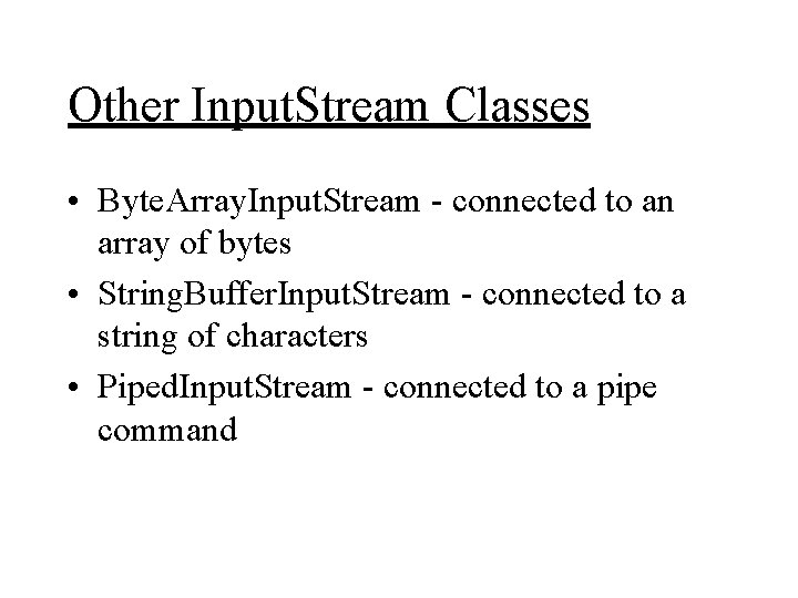 Other Input. Stream Classes • Byte. Array. Input. Stream - connected to an array