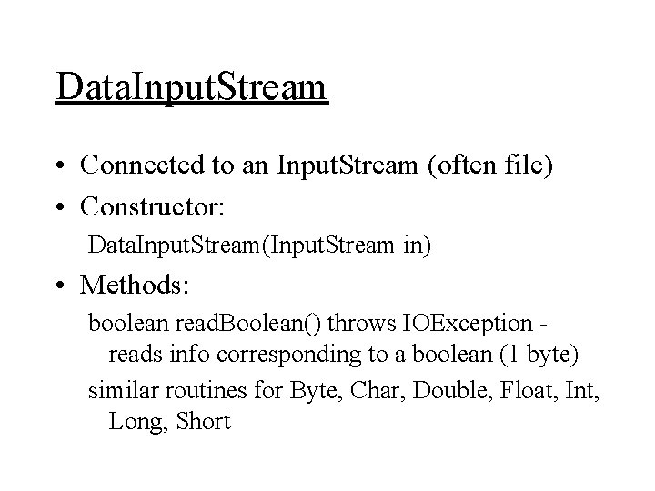 Data. Input. Stream • Connected to an Input. Stream (often file) • Constructor: Data.