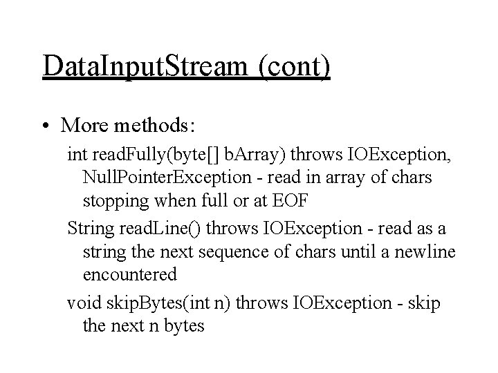 Data. Input. Stream (cont) • More methods: int read. Fully(byte[] b. Array) throws IOException,