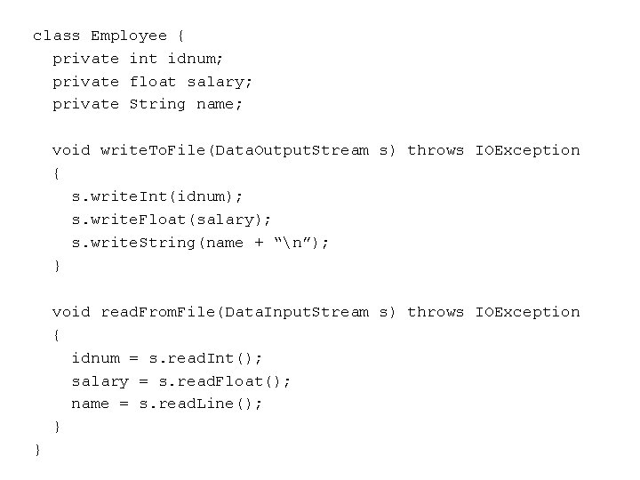 class Employee { private int idnum; private float salary; private String name; void write. class Employee { private int idnum; private float salary; private String name; void write.