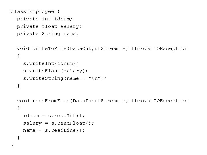 class Employee { private int idnum; private float salary; private String name; void write.