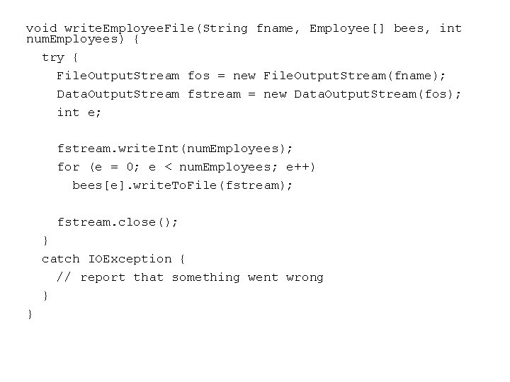 void write. Employee. File(String fname, Employee[] bees, int num. Employees) { try { File.