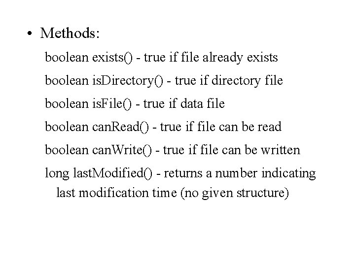  • Methods: boolean exists() - true if file already exists boolean is. Directory()