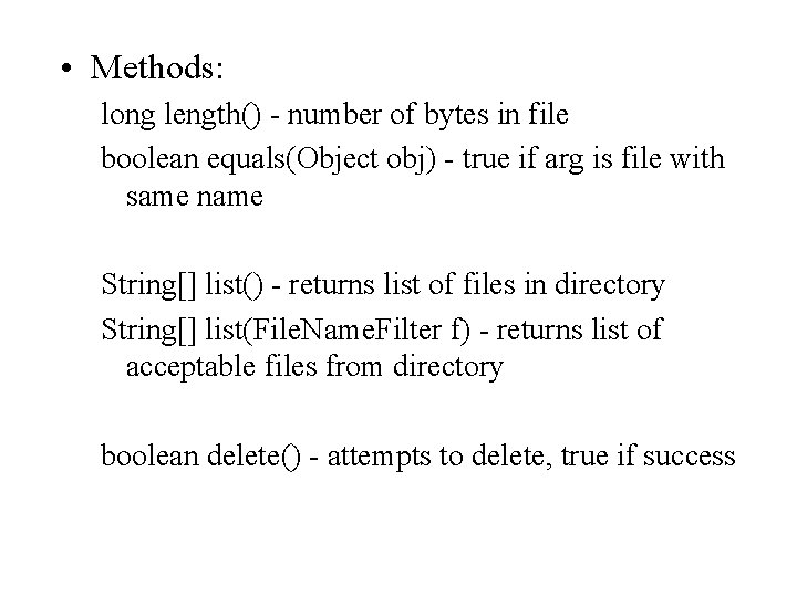 • Methods: long length() - number of bytes in file boolean equals(Object obj) • Methods: long length() - number of bytes in file boolean equals(Object obj)