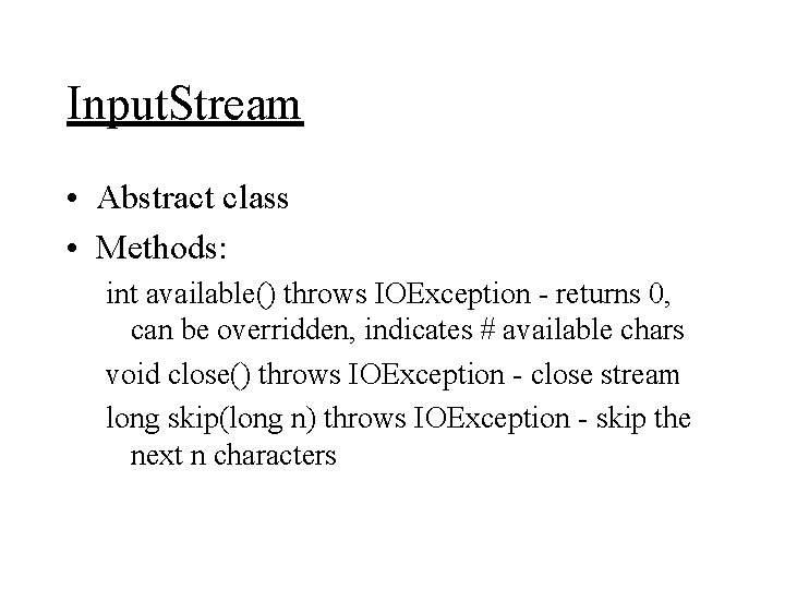 Input. Stream • Abstract class • Methods: int available() throws IOException - returns 0,