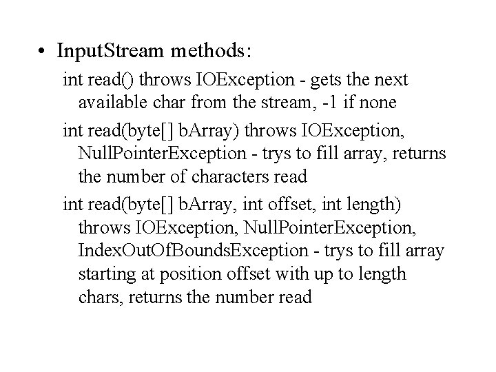  • Input. Stream methods: int read() throws IOException - gets the next available