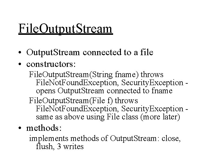 File. Output. Stream • Output. Stream connected to a file • constructors: File. Output.