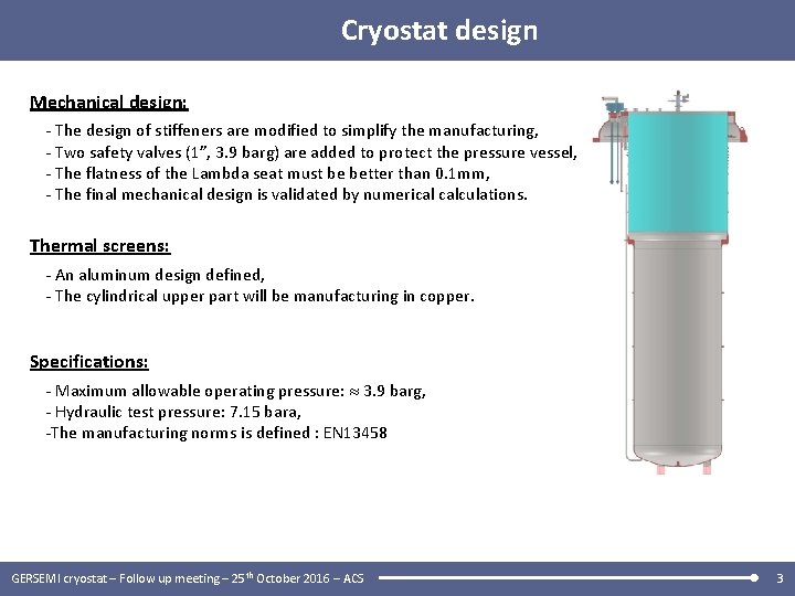 Cryostat design Mechanical design: - The design of stiffeners are modified to simplify the