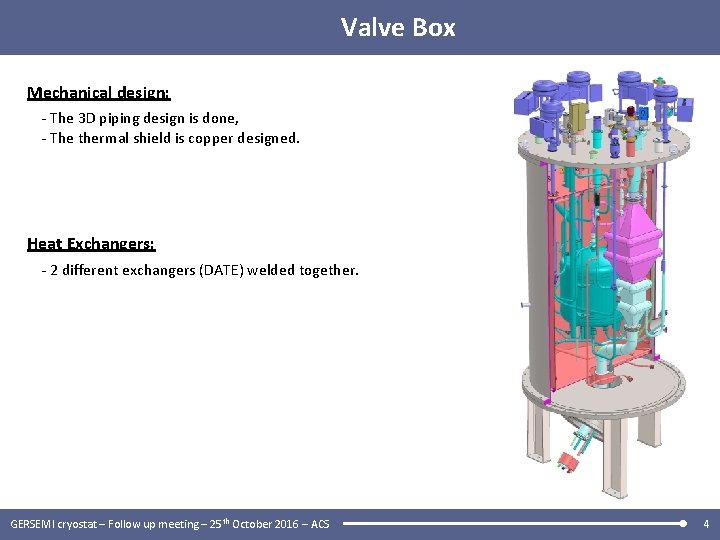 Valve Box Mechanical design: - The 3 D piping design is done, - The