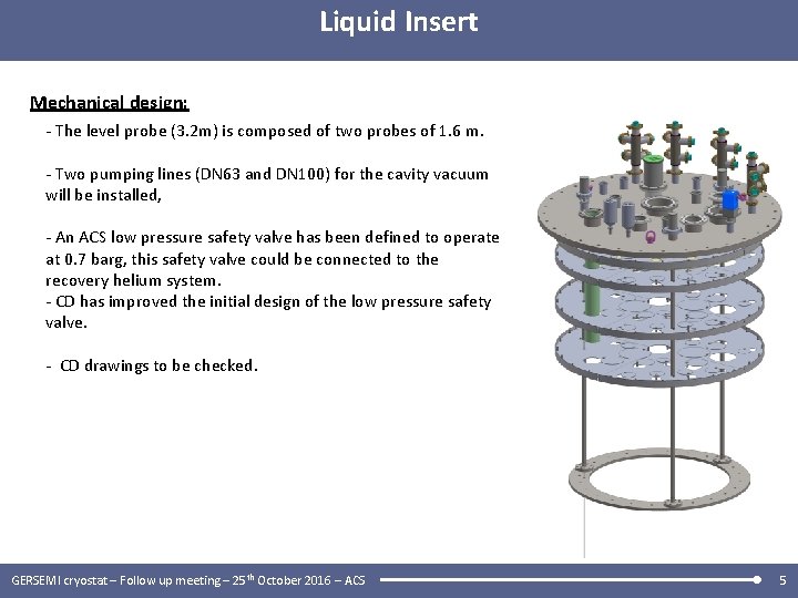 Liquid Insert Mechanical design: - The level probe (3. 2 m) is composed of