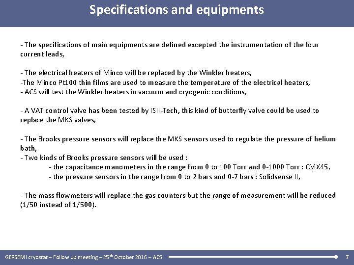 Specifications and equipments - The specifications of main equipments are defined excepted the instrumentation