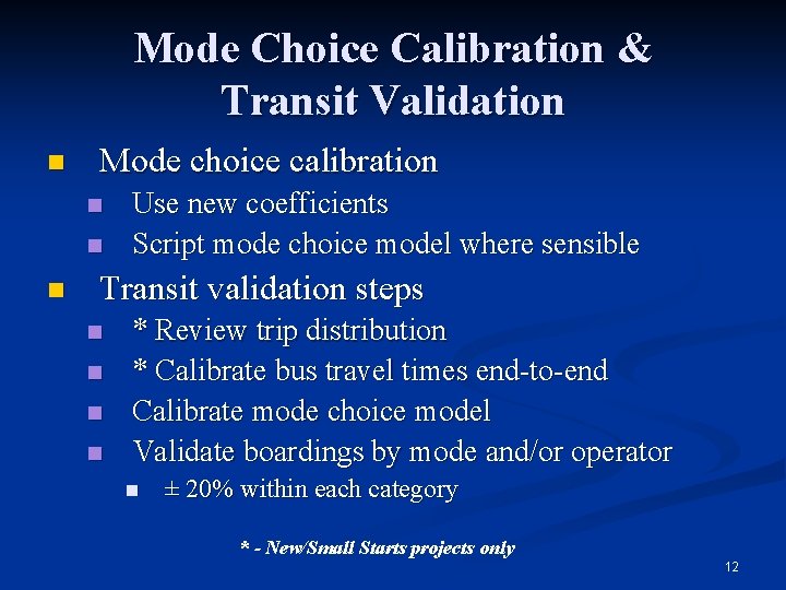 Mode Choice Calibration & Transit Validation n Mode choice calibration n Use new coefficients Mode Choice Calibration & Transit Validation n Mode choice calibration n Use new coefficients