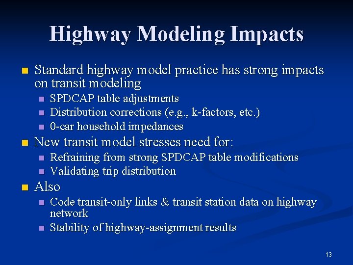 Highway Modeling Impacts n Standard highway model practice has strong impacts on transit modeling Highway Modeling Impacts n Standard highway model practice has strong impacts on transit modeling